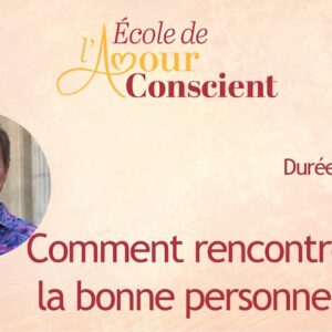 Comment rencontrer la bonne personne ?